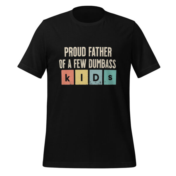 Father's Day Humor - Proud Dad of Dumbass Kids Unisex t-shirt - Image 2