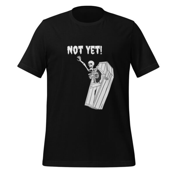 Skeleton Not Yet! Funny Halloween Skeleton Spooky Humor tee