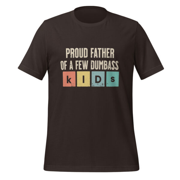 Father's Day Humor - Proud Dad of Dumbass Kids Unisex t-shirt - Image 4