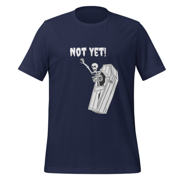 Skeleton Not Yet! Funny Halloween Skeleton Spooky Humor tee - Image 3